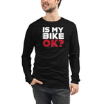 Is my bike ok? Unisex Long Sleeve Tee